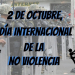 2 de octubre, Día Internacional de la No Violencia