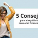 Consejos para el Equilibrio Hormonal Femenino